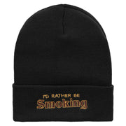 I'd Rather Be Smoking Phrase Embroidered 12 Inch Solid Long Beanie Made in USA