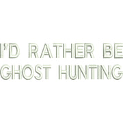 I'd Rather Be Ghost Hunting