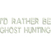 Words of I'd Rather Be Ghost Hunting