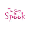 Too Cute To Spook Halloween