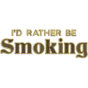 I'd Rather Be Smoking Phrase