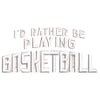 I'd Rather Be Playing Basketball digitized embroidery design