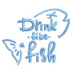 Drink Like A Fish digitized embroidery design