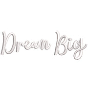 Dream Big digitized embroidery design