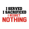 I Served I Sacrificed I Regret Nothing