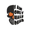 I am Only Half Dead digitized embroidery design