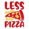 Less Drama More Pizza dtg printing design