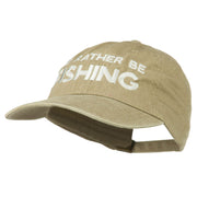 I'd Rather Be Fishing Embroidered Washed Cotton Cap