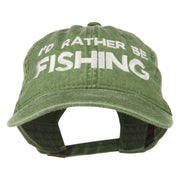 I'd Rather Be Fishing Embroidered Washed Cotton Cap