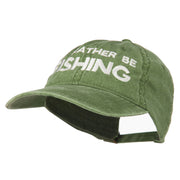 I'd Rather Be Fishing Embroidered Washed Cotton Cap