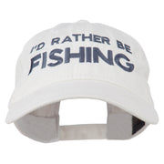 I'd Rather Be Fishing Embroidered Washed Cotton Cap