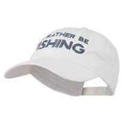 I'd Rather Be Fishing Embroidered Washed Cotton Cap