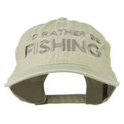 I'd Rather Be Fishing Embroidered Washed Cotton Cap