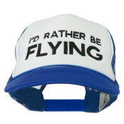 I'd Rather Be Flying Embroidered Foam Mesh Back Cap