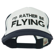 I'd Rather Be Flying Embroidered Foam Mesh Back Cap