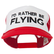 I'd Rather Be Flying Embroidered Foam Mesh Back Cap