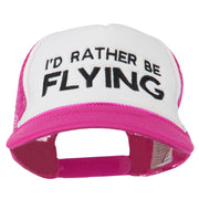 I'd Rather Be Flying Embroidered Foam Mesh Back Cap