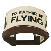 I'd Rather Be Flying Embroidered Foam Mesh Back Cap