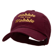 Gobble Til You Wobble Embroidered Garment Low Profile Dyed Cotton Twill Cap