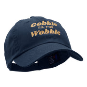 Gobble Til You Wobble Embroidered Garment Low Profile Dyed Cotton Twill Cap