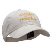 Gobble Til You Wobble Embroidered Garment Low Profile Dyed Cotton Twill Cap