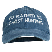 I'd Rather Be Ghost Hunting Embroidered Washed Cap