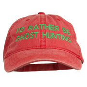 I'd Rather Be Ghost Hunting Embroidered Washed Cap