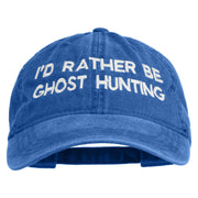 I'd Rather Be Ghost Hunting Embroidered Washed Cap