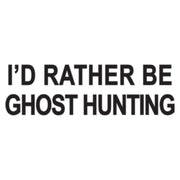 Words of I'd Rather Be Ghost Hunting Heat Transfers Sticker