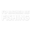 Phrase of I'd Rather Be Fishing Heat Transfers Sticker