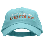 I'd Rather Be Eating Chocolate Embroidered Low Profile Dyed Cotton Twill Cap