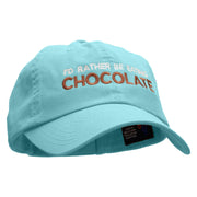 I'd Rather Be Eating Chocolate Embroidered Low Profile Dyed Cotton Twill Cap