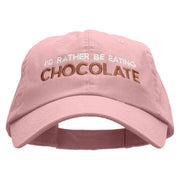 I'd Rather Be Eating Chocolate Embroidered Low Profile Dyed Cotton Twill Cap