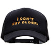 I Dont Get Older Embroidered Foam Mesh Trucker Cap