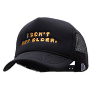 I Dont Get Older Embroidered Foam Mesh Trucker Cap