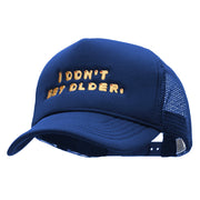 I Dont Get Older Embroidered Foam Mesh Trucker Cap