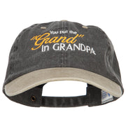 You Put the Grand in Grandpa Embroidered Wash Cap