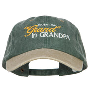 You Put the Grand in Grandpa Embroidered Wash Cap